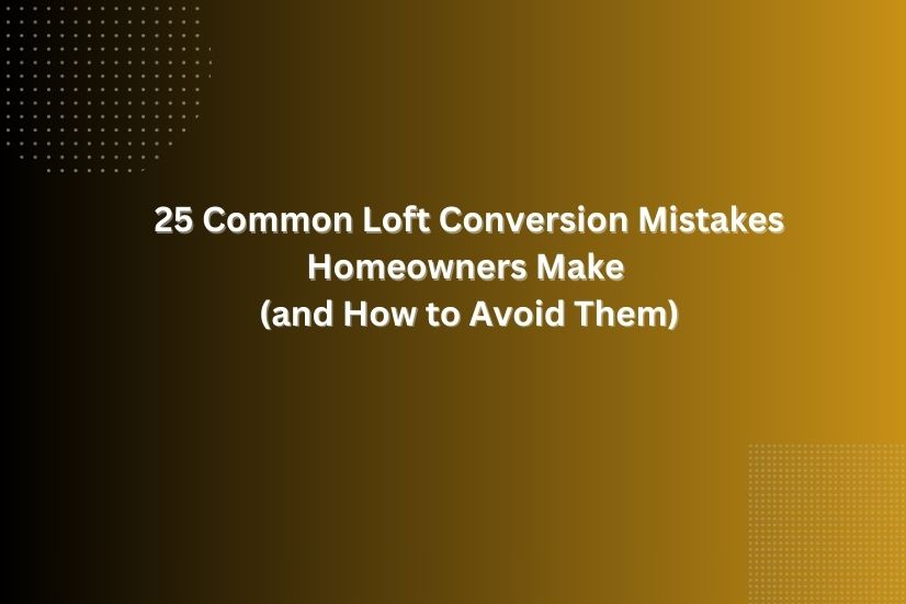 a image for 25 Common Loft Conversion Mistakes Homeowners Make (and How to Avoid Them)