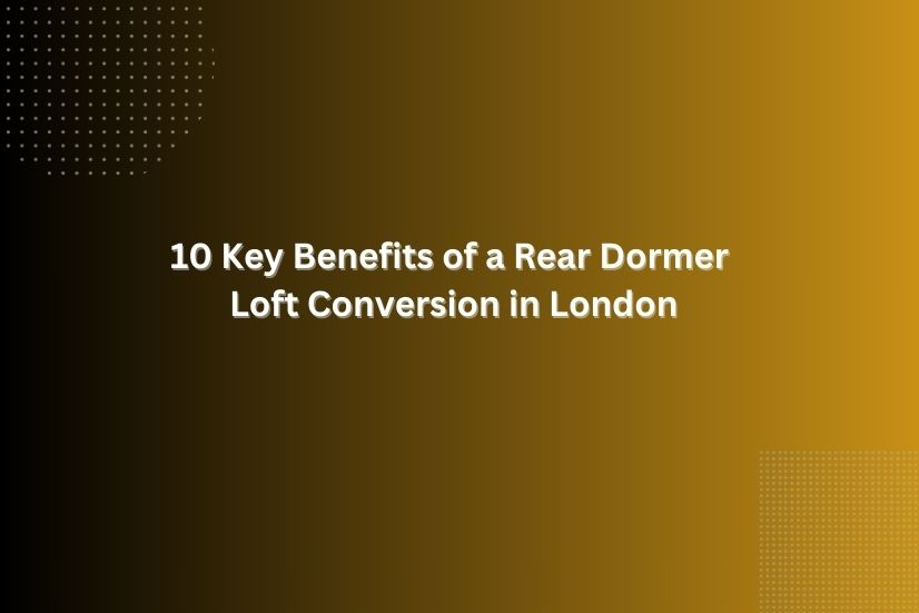 a image for 10 Key Benefits of a Rear Dormer Loft Conversion in London